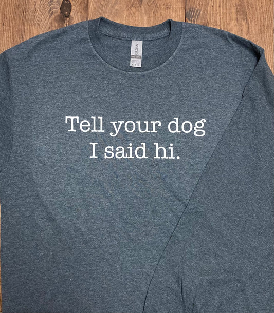 Tell Your Dog I Said Hi Heather Navy Unisex Long Sleeve Tshirt
